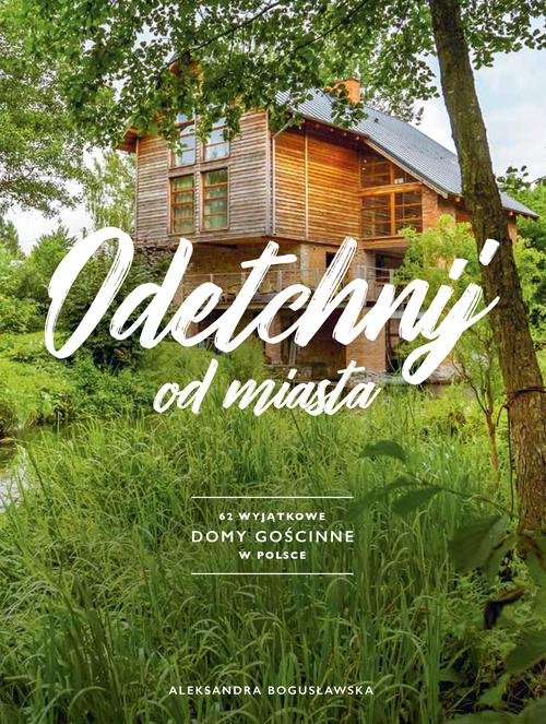Image of Odetchnij 62 wyjątkowe domy gościnne w Polsce