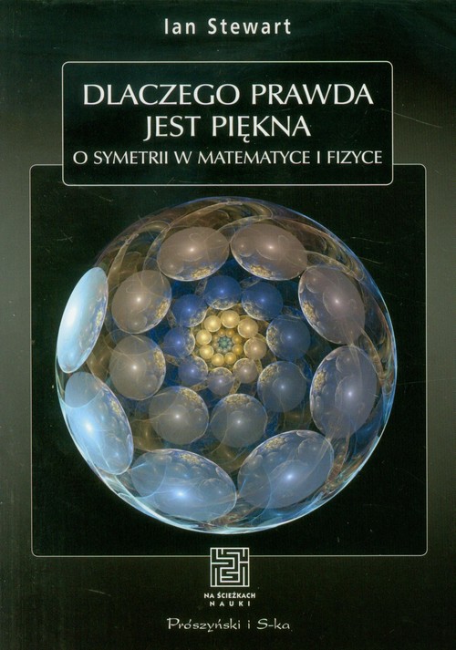 Image of Dlaczego prawda jest piękna O symetrii w matematyce i fizyce