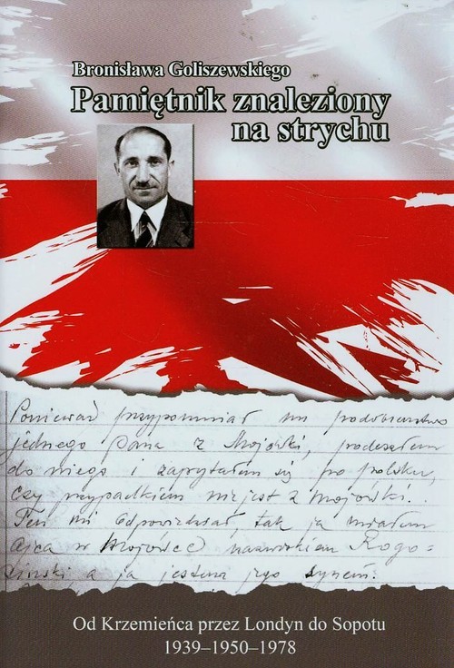 Image of Bronisława Goliszewskiego pamiętnik znaleziony na strychu Od Krzemieńca przez Londyn do Sopotu 1939-1950-1978