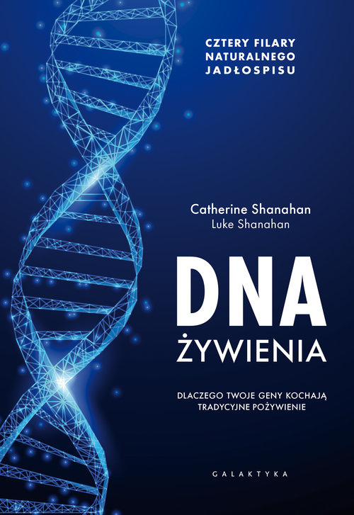 Image of DNA żywienia Dlaczego twoje geny kochają tradycyjne pożywienie. Cztery fundamenty naturalnego jadłospisu.