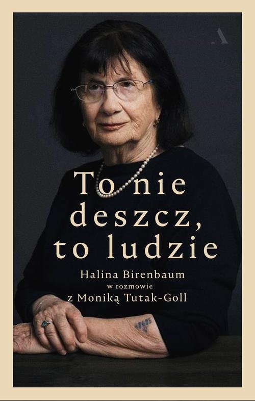 Image of To nie deszcz, to ludzie. Halina Birenbaum w rozmowie z Moniką Tutak-Goll