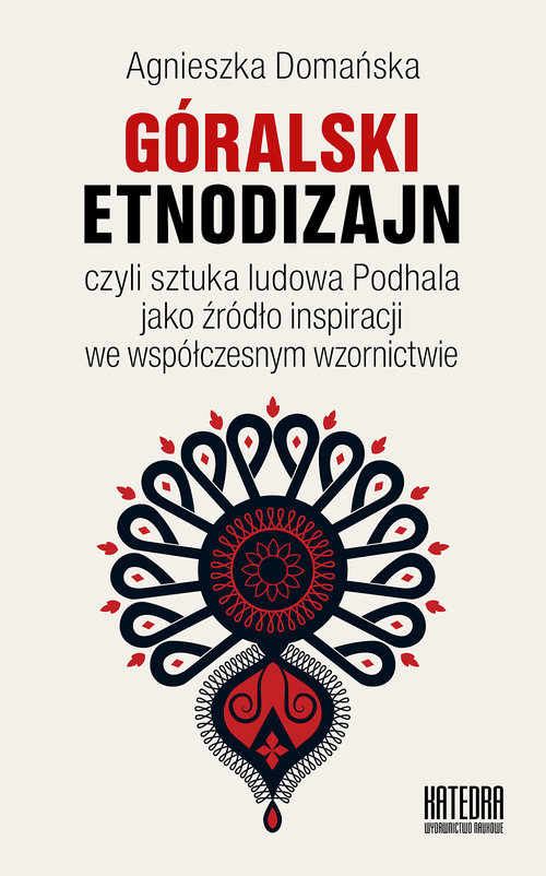 Image of Góralski etnodizajn czyli sztuka ludowa Podhala jako źródło inspiracji we współczesnym wzornictwie