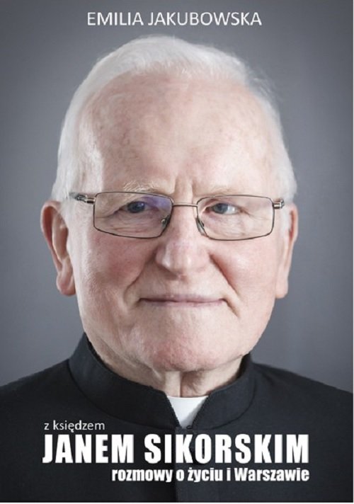 Image of Z księdzem Janem Sikorskim rozmowy o życiu i Warszawie