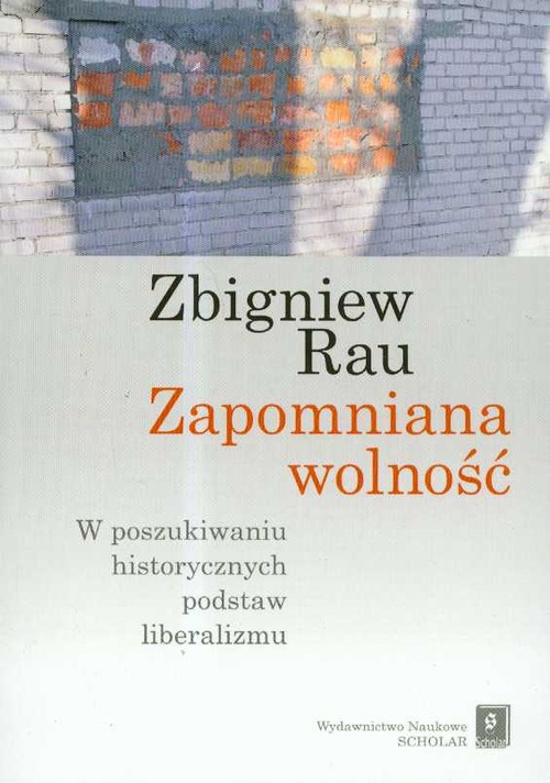 Image of Zapomniana wolność W poszukiwaniu historycznych podstaw liberalizmu