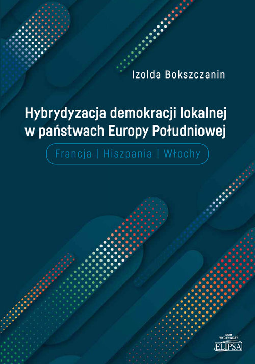 Image of Hybrydyzacja demokracji lokalnej w państwach Europy Południowej Francja Hiszpania Włochy