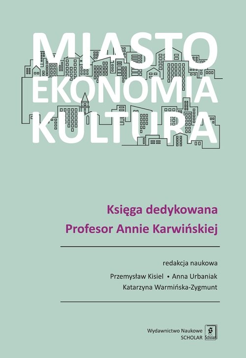 Image of Miasto, ekonomia, kultura Księga dedykowana Profesor Annie Karwińskiej