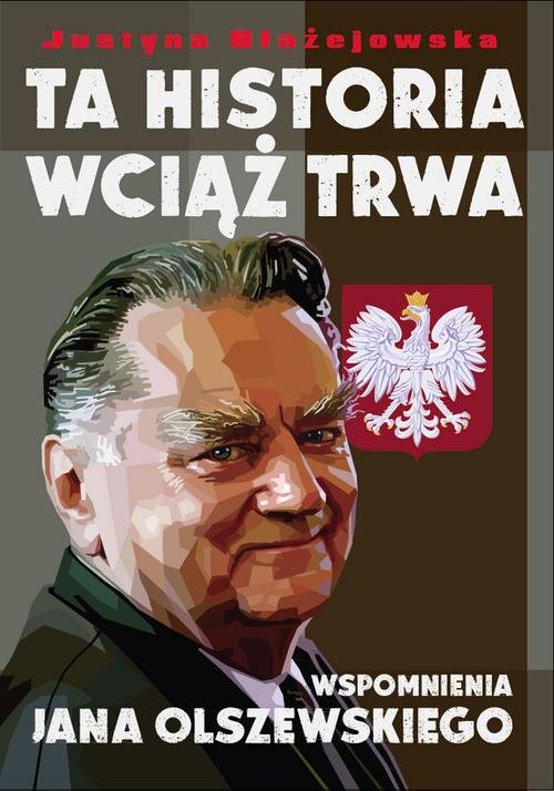 Image of Ta historia wciąż trwa Wspomnienia Jana Olszewskiego
