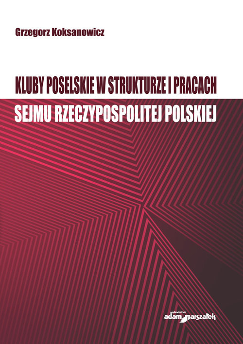 Image of Kluby poselskie w strukturze i pracach Sejmu Rzeczypospolitej Polskiej