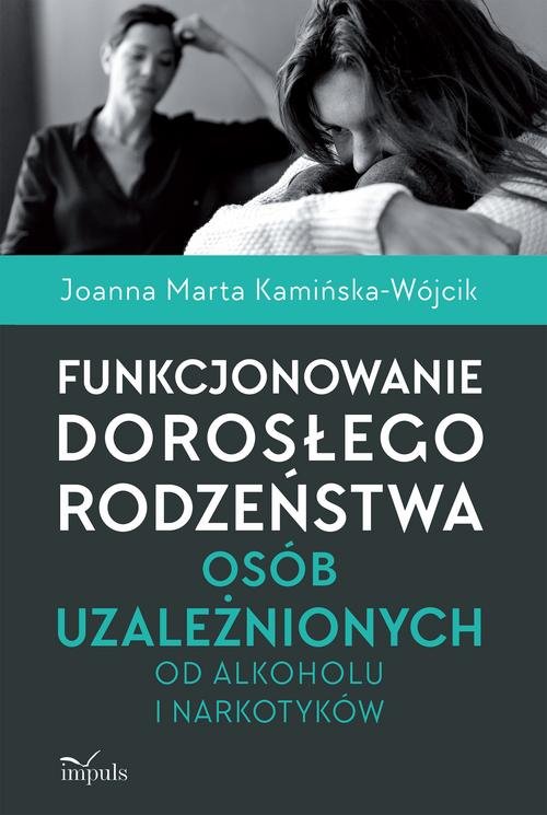 Image of Funkcjonowanie dorosłego rodzeństwa osób uzależnionych od alkoholu i narkotyków