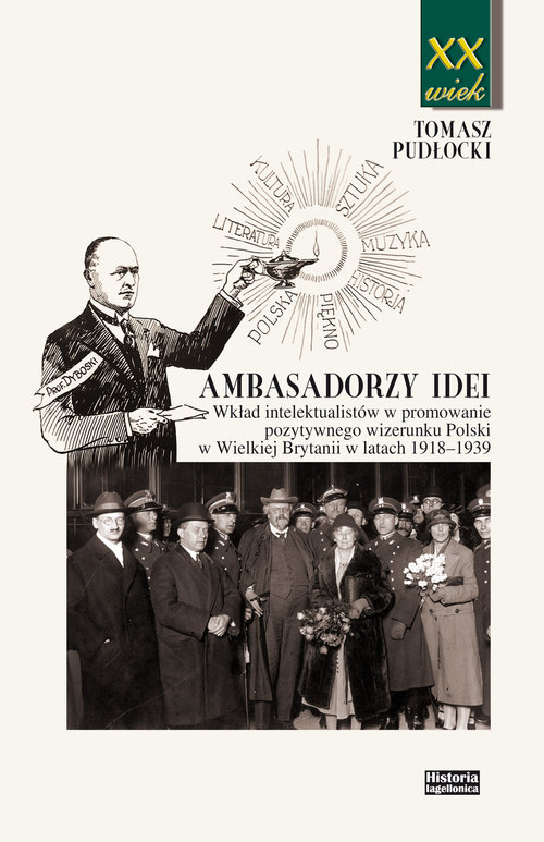 Image of Ambasadorzy idei Wkład intelektualistów w promowanie pozytywnego wizerunku Polski w Wielkiej Brytanii w latach 1918-1