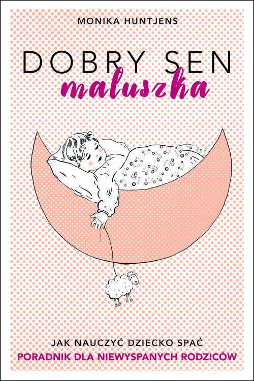 Image of Dobry sen maluszka Jak nauczyć dziecko spać. Poradnik dla niewyspanych rodziców.