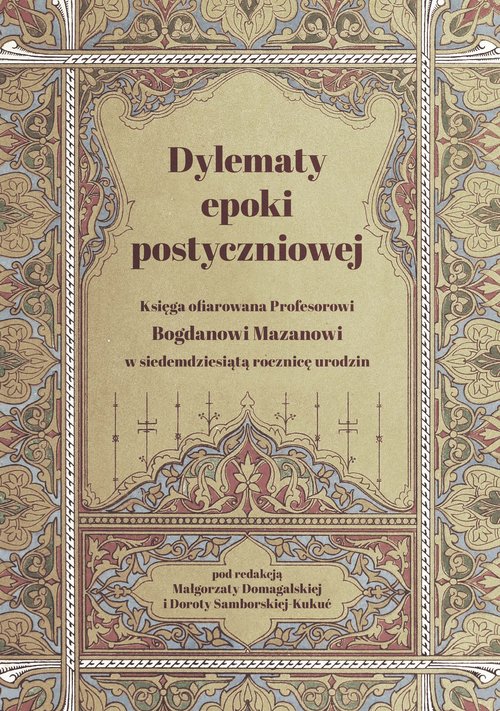 Image of Dylematy epoki postyczniowej Księga ofiarowana Bogdanowi Mazanowi w siedemdziesiątą rocznicę urodzin