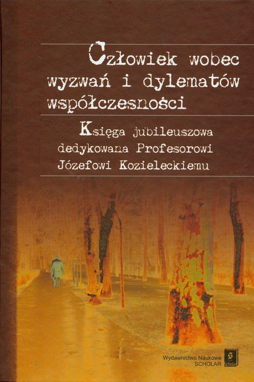 Image of Człowiek wobec wyzwań i dylematów współczesności Księga jubileuszowa dedykowana Profesorowi Józefowi Kozieleckiemu