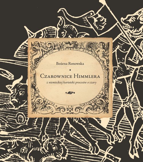 Image of Czarownice Himmlera Z niemieckiej kartoteki procesów o czary