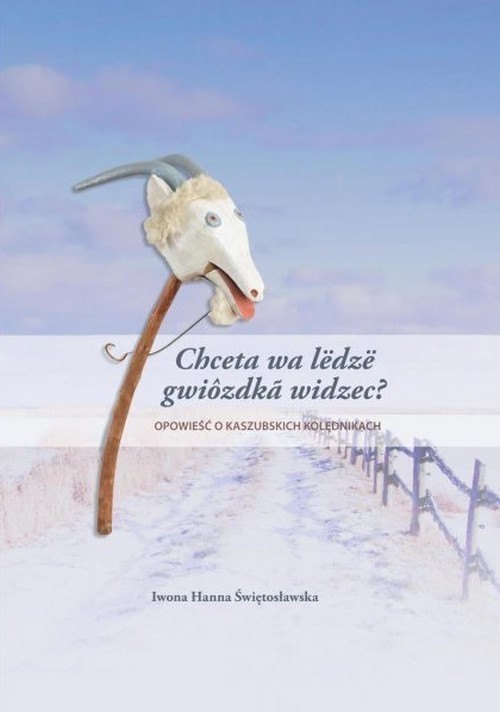 Image of Chceta wa lëdzë gwiozdka widzec? Opowieść o kaszubskich kolędnikach godowych