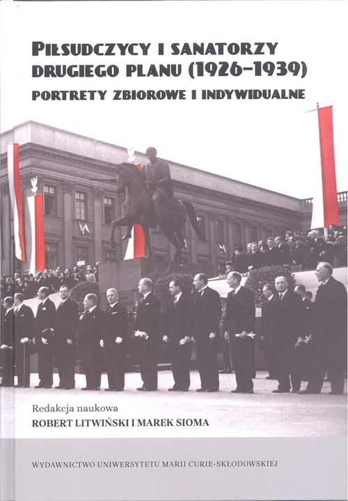 Image of Piłsudczycy i sanatorzy drugiego planu (1926-1939) Portrety zbiorowe i indywidualne