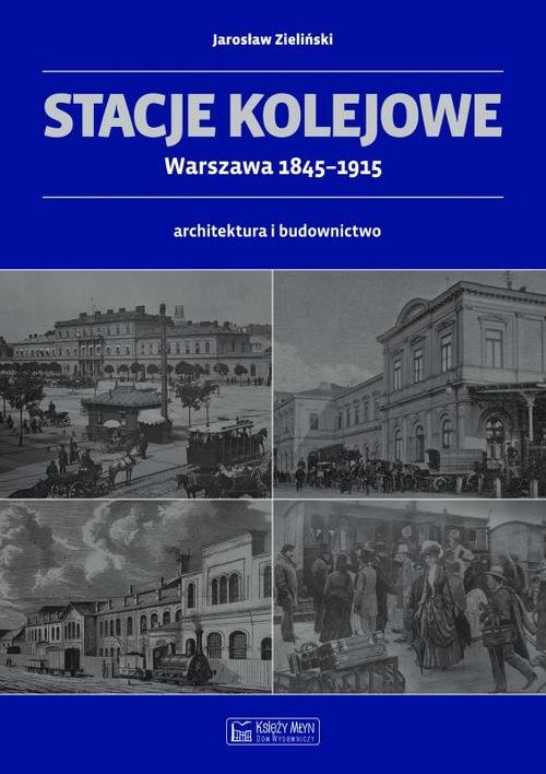 Image of Stacje kolejowe Warszawa 1845-1915 architektura i budownictwo