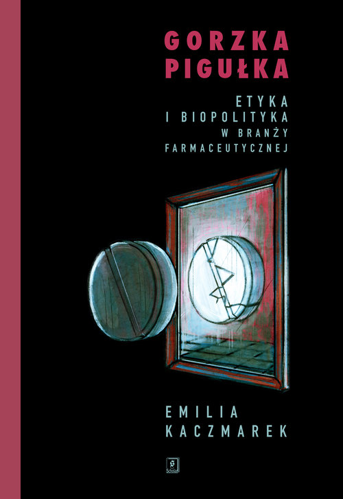 Image of Gorzka pigułka Etyka i biopolityka w branży farmaceutycznej