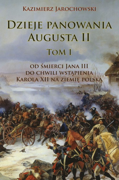 Image of Dzieje panowania Augusta II tom I Od śmierci Jana III do chwili wstąpienia Karola XII na ziemię polską
