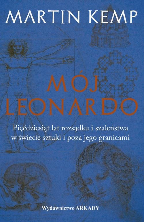 Image of Mój Leonardo Pięćdziesiąt lat rozsądku i szaleństwa w świecie sztuki i poza jego granicami