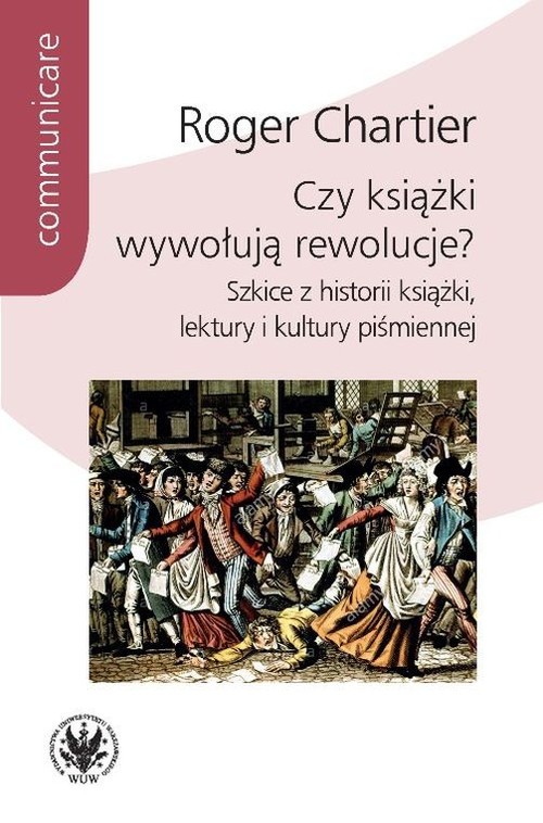 Image of Czy książki wywołują rewolucje? Szkice z historii książki, lektury i kultury piśmiennej