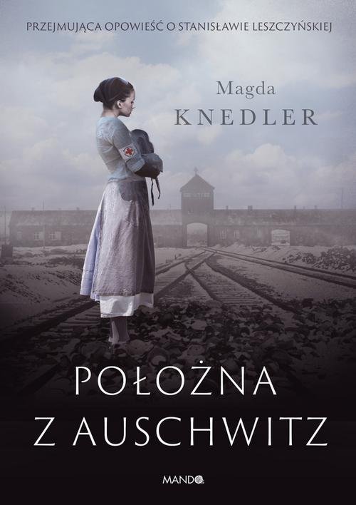 Image of Położna z Auschwitz Przejmująca opowieść o Stanisławie Leszczyńskiej