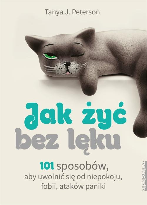 Image of Jak żyć bez lęku 101 sposobów, aby się uwolnić od niepokoju, fobii, ataków paniki