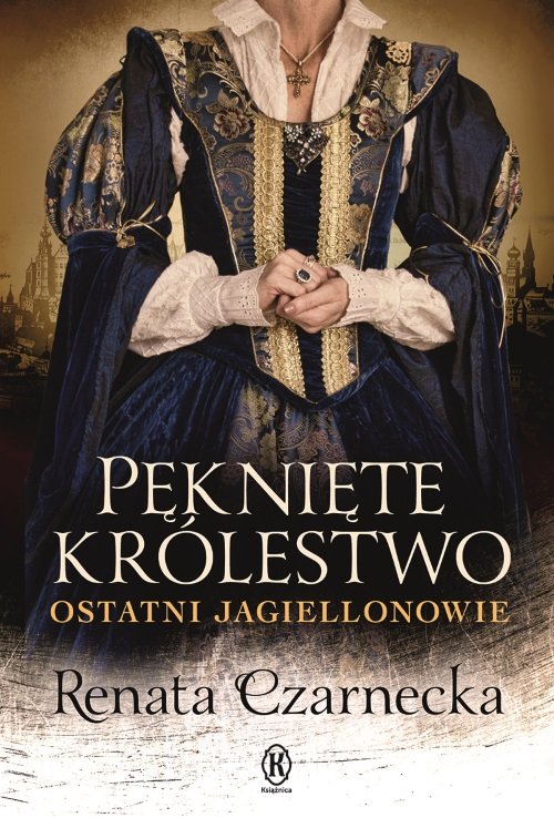 Image of Pęknięte królestwo Ostatni Jagiellonowie