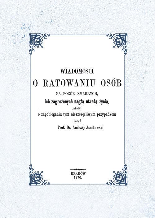 Image of Wiadomości o ratowaniu osób na pozór zmarłych lub zagrożonych nagłą utratą życia, jakotéż o zapobieg