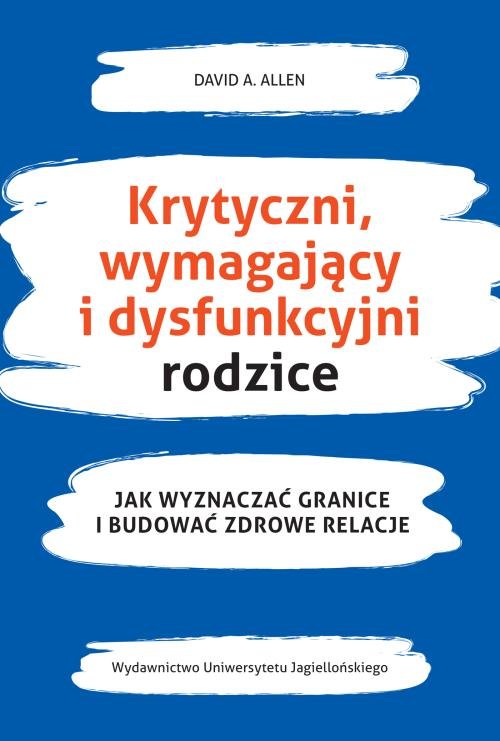 Image of Krytyczni wymagający i dysfunkcyjni rodzice Jak wyznaczać granice i budować zdrowe relacje