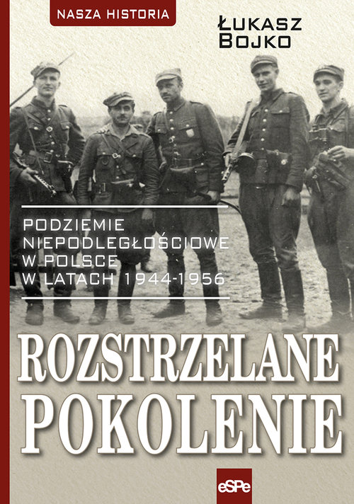 Image of Rozstrzelane pokolenie Podziemie niepodległościowe w Polsce w latach 1944-1956.