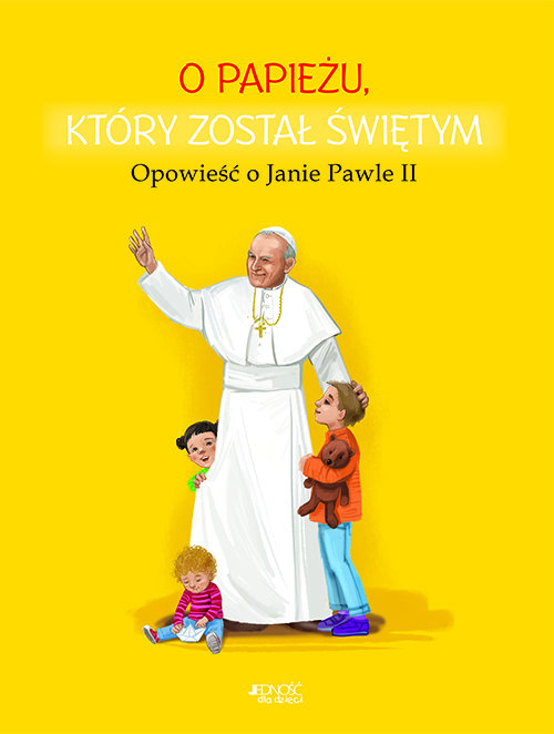 Image of O papieżu który został świętym Opowieść o Janie Pawle II