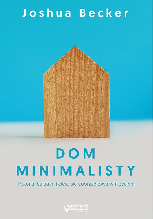 Image of Dom minimalisty Pokonaj bałagan i ciesz się uporządkowanym życiem