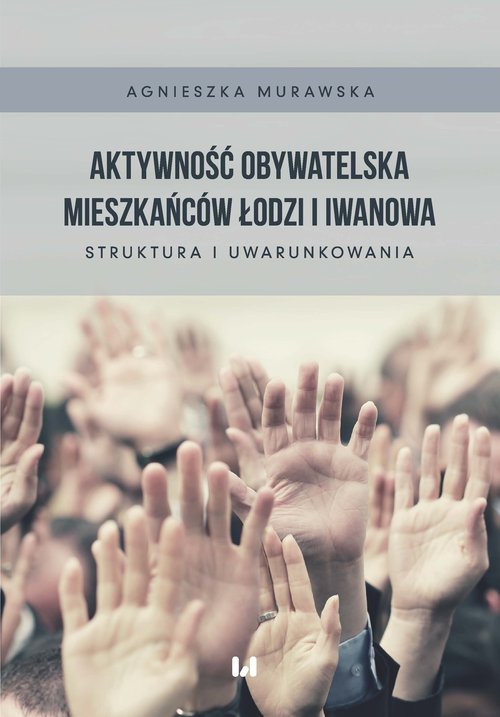 Image of Aktywność obywatelska mieszkańców Łodzi i Iwanowa Struktura i uwarunkowania