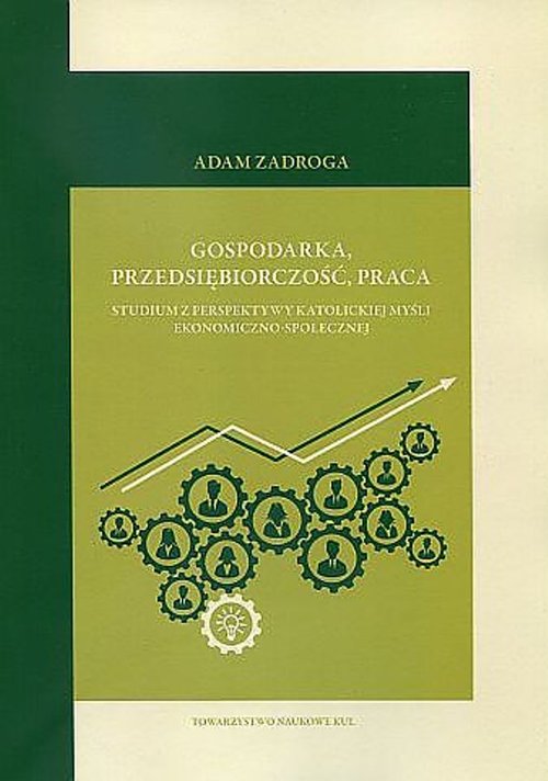 Image of Gospodarka przedsiębiorczość praca Studium z perspektywy katolickiej myśli ekonomiczno-społecznej