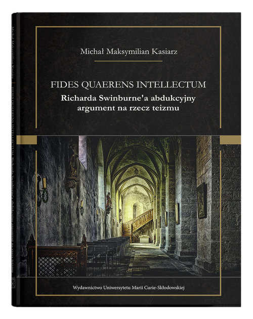 Image of Fides quaerens intellectum Richarda Swinburne`a abdukcyjny argument na rzecz teizmu
