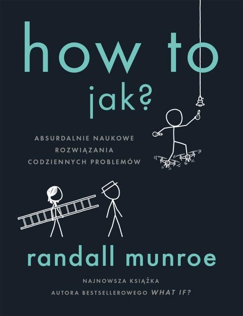 Image of How To Jak? Absurdalnie naukowe rozwiązania codziennych problemów