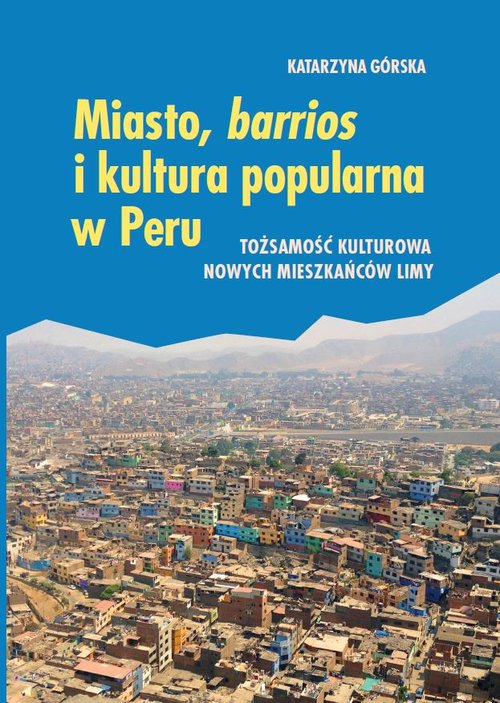 Image of Miasto, barrios i kultura popularna w Peru Tożsamość kulturowa nowych mieszkańców Limy