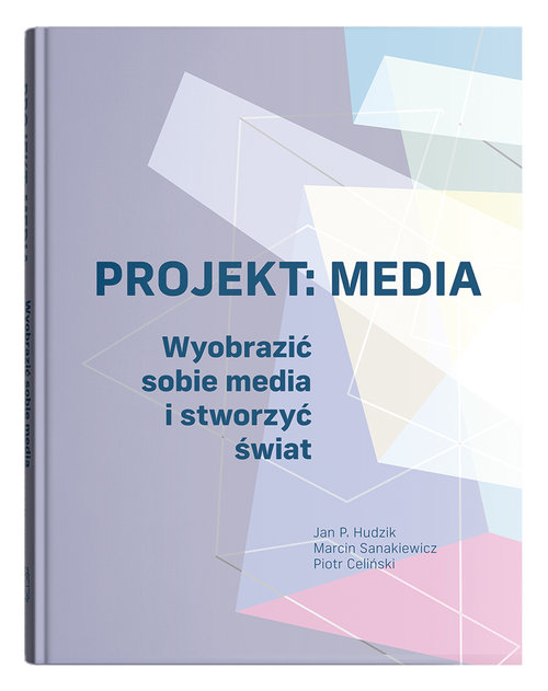 Image of Projekt: Media. Wyobrazić sobie media i stworzyć świat