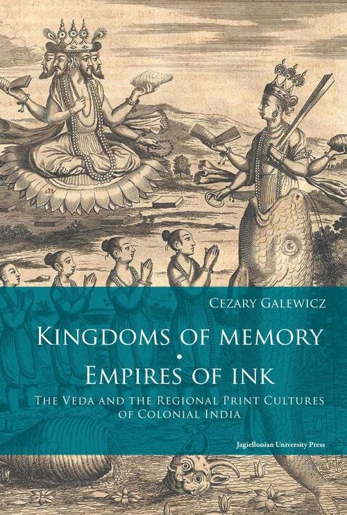 Image of Kingdoms of memory Empires of Ink The Veda and the Regional Print Cultures of Colonial India