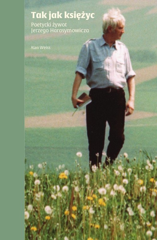 Image of Tak jak księżyc / Fund.Karpowicza Poetycki żywot Jerzego Harasymowicza