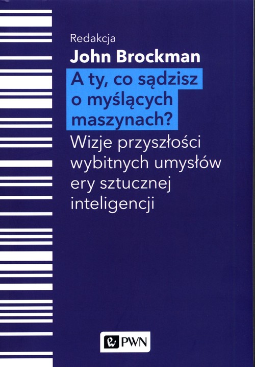 Image of A Ty, co sądzisz o myślących maszynach? Wizje przyszłości wybitnych umysłów ery sztucznej inteligencji