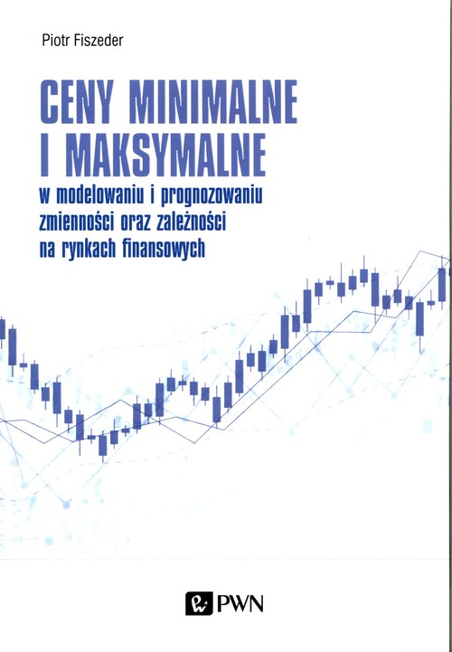 Image of Ceny minimalne i maksymalne w modelowaniu i prognozowaniu zmienności oraz zależności na rynkach finansowych