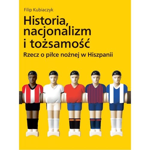 Image of Historia nacjonalizm i tożsamość Rzecz o piłce nożnej w Hiszpanii