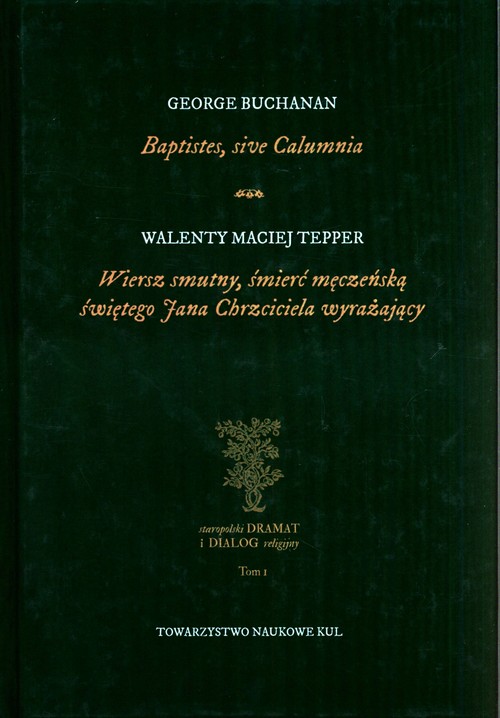 Image of Baptistes, sive Calumnia Wiersz smutny, śmierć męczeńską świętego Jana Chrzciciela wyrażający