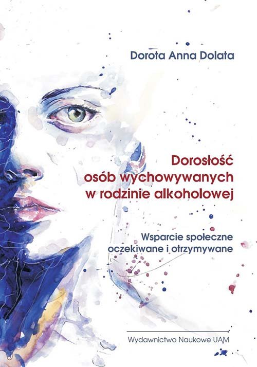 Image of Dorosłość osób wychowywanych w rodzinie alkoholowej Wsparcie społeczne oczekiwane i otrzymywane