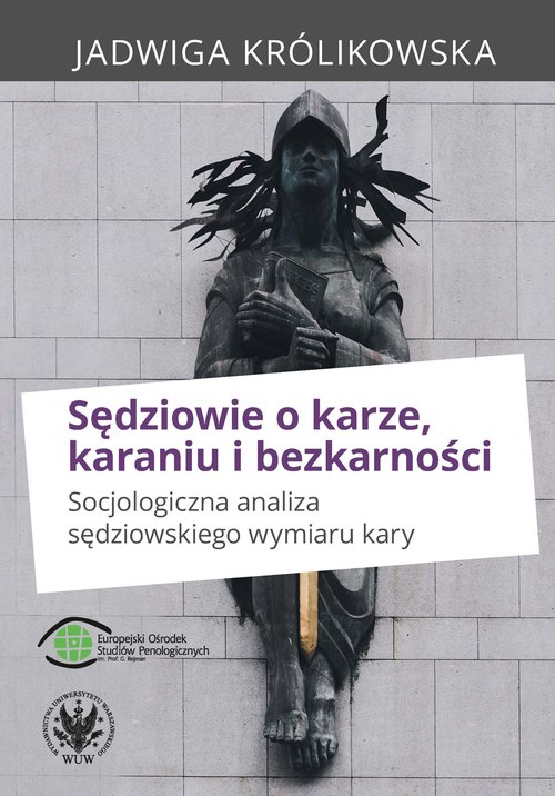 Image of Sędziowie o karze, karaniu i bezkarności. Socjologiczna analiza sędziowskiego wymiaru kary