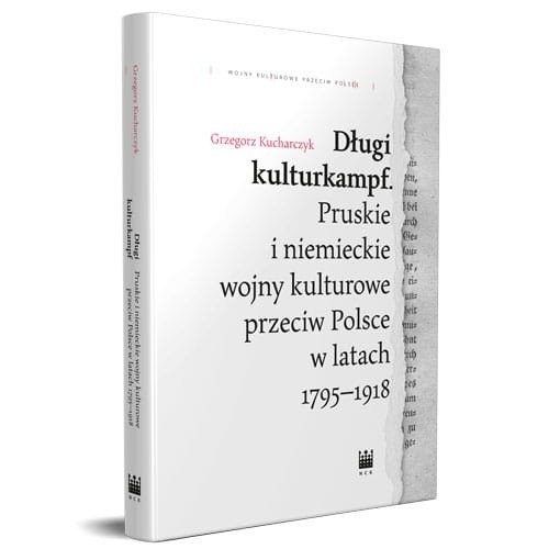 Image of Długi kulturkampf Pruskie i niemieckie wojny kulturowe przeciw Polsce w latach 1795-1918