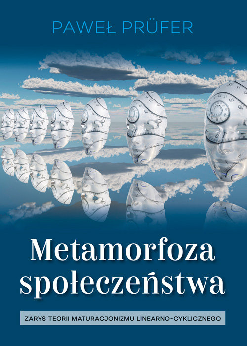 Image of Metamorfoza społeczeństwa Zarys teorii maturacjonizmu linearno-cyklicznego