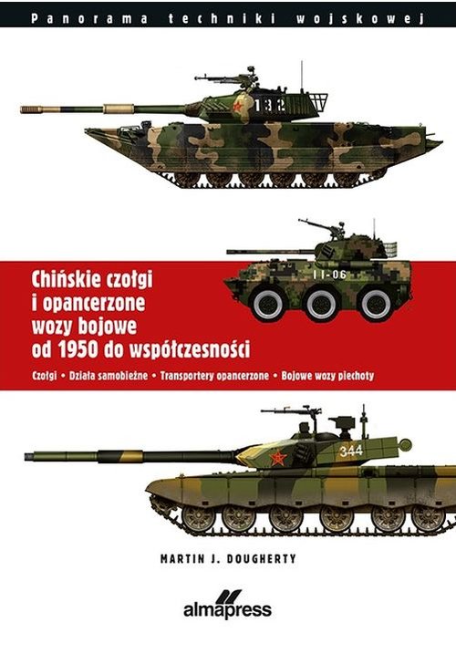 Image of Chińskie czołgi i opancerzone wozy bojowe od 1950 do współczesności Czołgi Działa samobieżne Transportery opancerzone Bojowe wozy piechoty